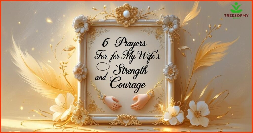 6 Prayers for My Wife's Strength and Courage